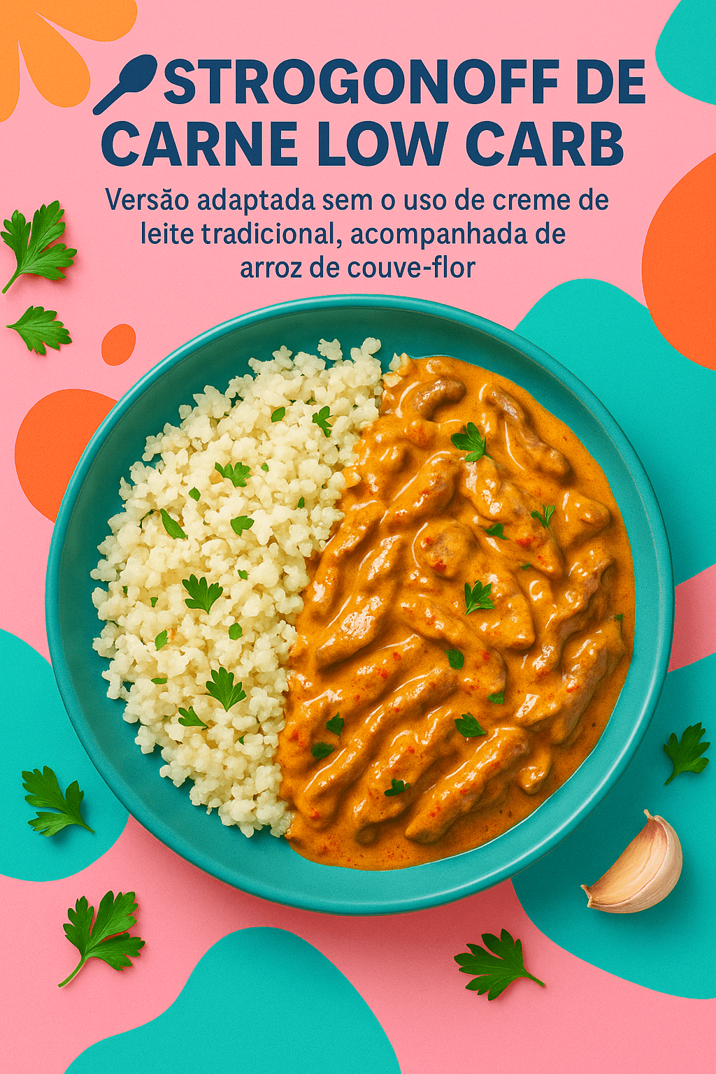 Prato de strogonoff de carne low carb cremoso, servido com arroz de couve-flor, decorado com salsinha fresca, em fundo colorido e vibrante com tons de rosa, laranja e verde.